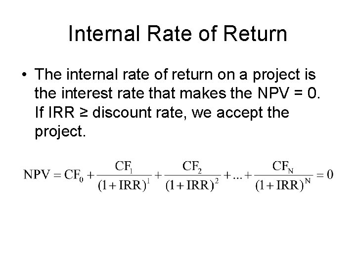 Internal Rate of Return • The internal rate of return on a project is
