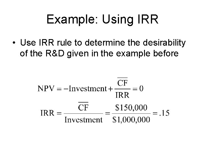 Example: Using IRR • Use IRR rule to determine the desirability of the R&D