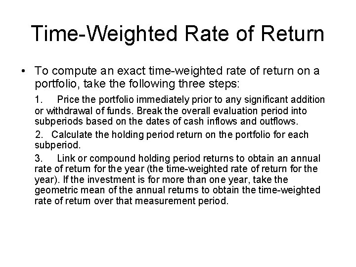 Time-Weighted Rate of Return • To compute an exact time-weighted rate of return on