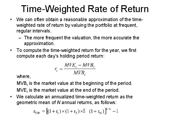 Time-Weighted Rate of Return • We can often obtain a reasonable approximation of the