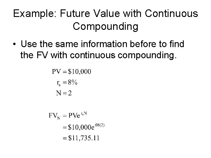 Example: Future Value with Continuous Compounding • Use the same information before to find