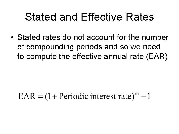 Stated and Effective Rates • Stated rates do not account for the number of