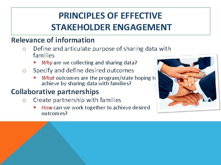 PRINCIPLES OF EFFECTIVE STAKEHOLDER ENGAGEMENT Relevance of information o Define and articulate purpose of