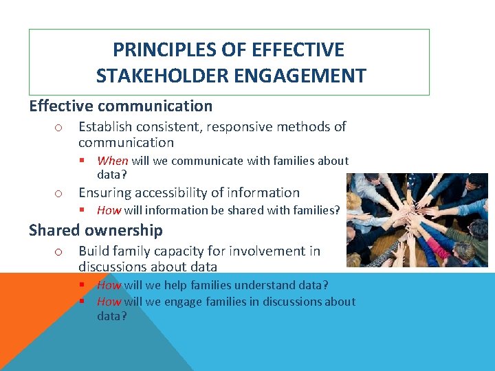 PRINCIPLES OF EFFECTIVE STAKEHOLDER ENGAGEMENT Effective communication o Establish consistent, responsive methods of communication