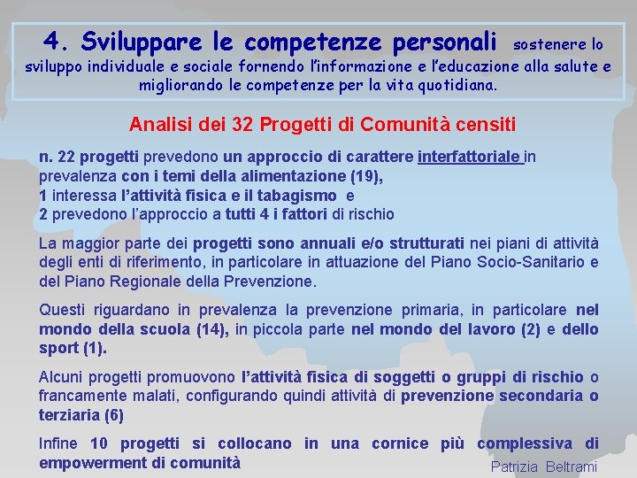 4. Sviluppare le competenze personali sostenere lo sviluppo individuale e sociale fornendo l’informazione e