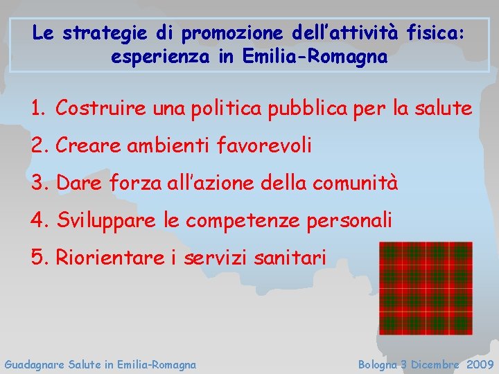 Le strategie di promozione dell’attività fisica: esperienza in Emilia-Romagna 1. Costruire una politica pubblica