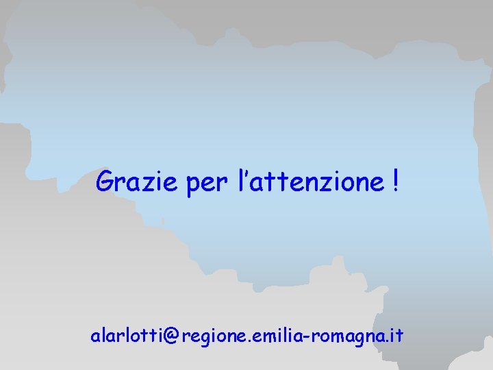 Grazie per l’attenzione ! alarlotti@regione. emilia-romagna. it 