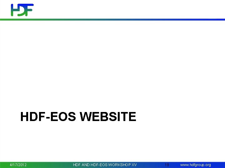 HDF-EOS WEBSITE 4/17/2012 HDF AND HDF-EOS WORKSHOP XV 19 www. hdfgroup. org 