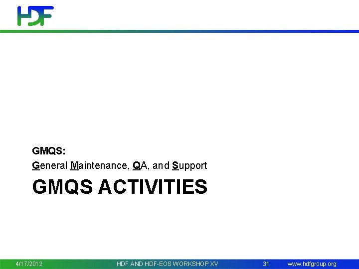 GMQS: General Maintenance, QA, and Support GMQS ACTIVITIES 4/17/2012 HDF AND HDF-EOS WORKSHOP XV