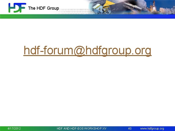 The HDF Group hdf-forum@hdfgroup. org 4/17/2012 HDF AND HDF-EOS WORKSHOP XV 40 www. hdfgroup.