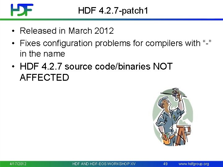 HDF 4. 2. 7 -patch 1 • Released in March 2012 • Fixes configuration