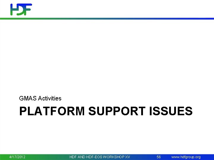 GMAS Activities PLATFORM SUPPORT ISSUES 4/17/2012 HDF AND HDF-EOS WORKSHOP XV 56 www. hdfgroup.