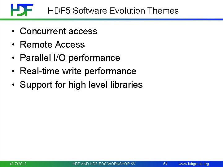 HDF 5 Software Evolution Themes • • • Concurrent access Remote Access Parallel I/O