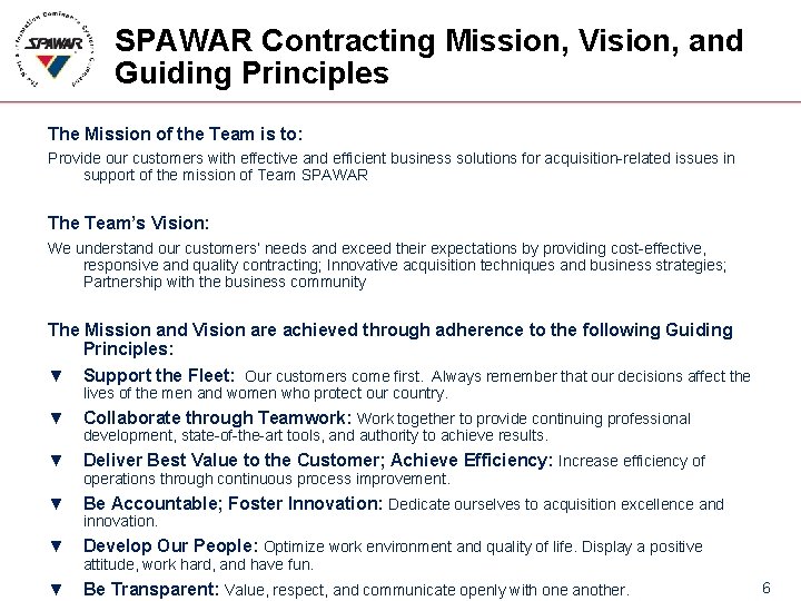 SPAWAR Contracting Mission, Vision, and Guiding Principles The Mission of the Team is to: