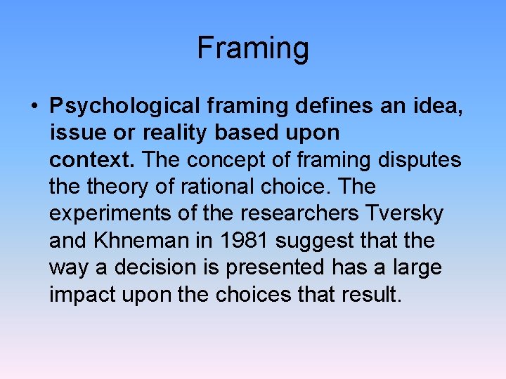 Framing • Psychological framing defines an idea, issue or reality based upon context. The