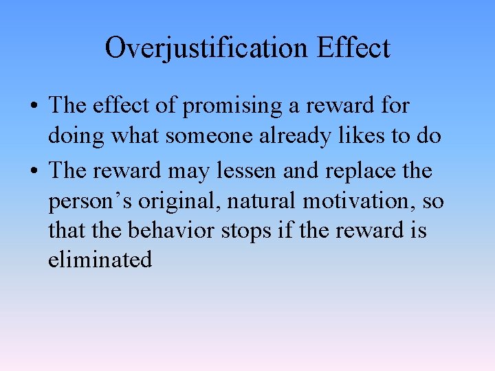 Overjustification Effect • The effect of promising a reward for doing what someone already