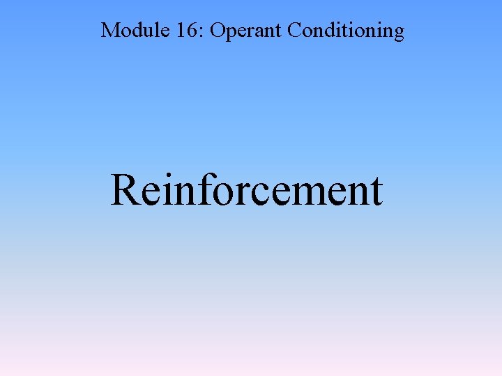 Module 16: Operant Conditioning Reinforcement 