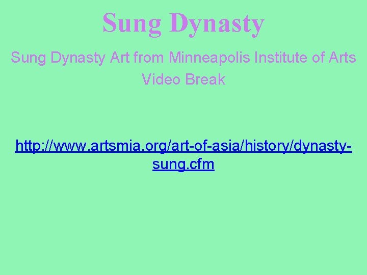 Sung Dynasty Art from Minneapolis Institute of Arts Video Break http: //www. artsmia. org/art-of-asia/history/dynastysung.