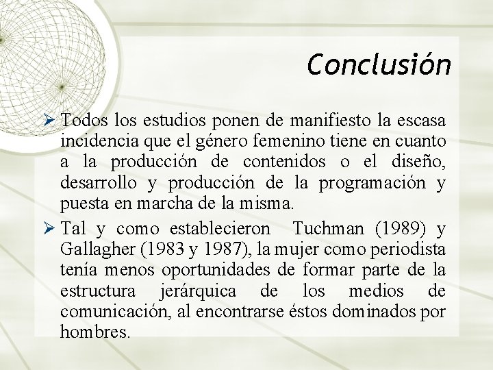 Conclusión Ø Todos los estudios ponen de manifiesto la escasa incidencia que el género