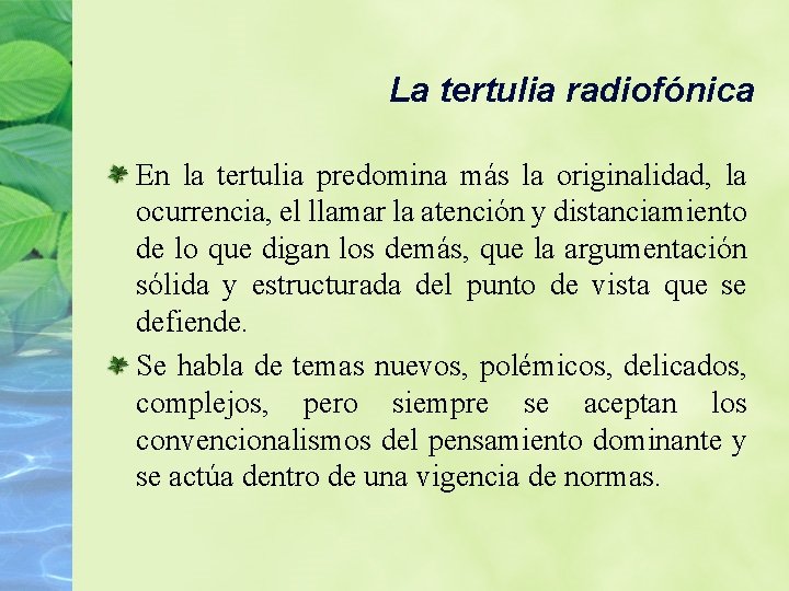 La tertulia radiofónica En la tertulia predomina más la originalidad, la ocurrencia, el llamar