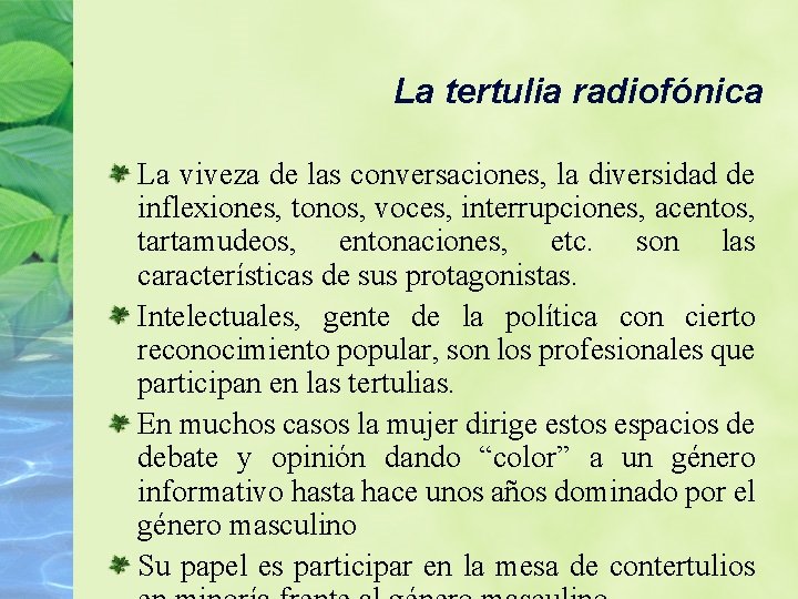 La tertulia radiofónica La viveza de las conversaciones, la diversidad de inflexiones, tonos, voces,