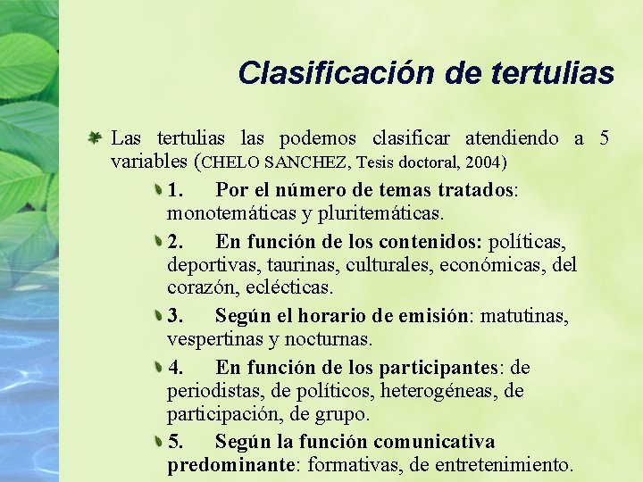 Clasificación de tertulias Las tertulias las podemos clasificar atendiendo a 5 variables (CHELO SANCHEZ,