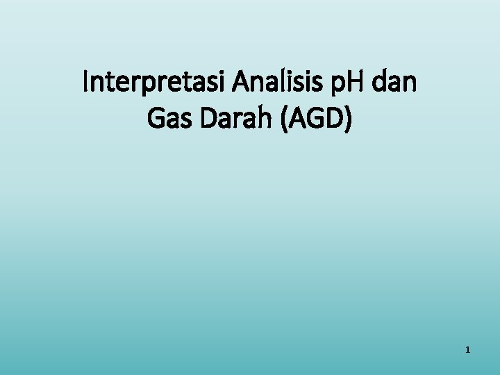 Interpretasi Analisis p. H dan Gas Darah (AGD) 1 