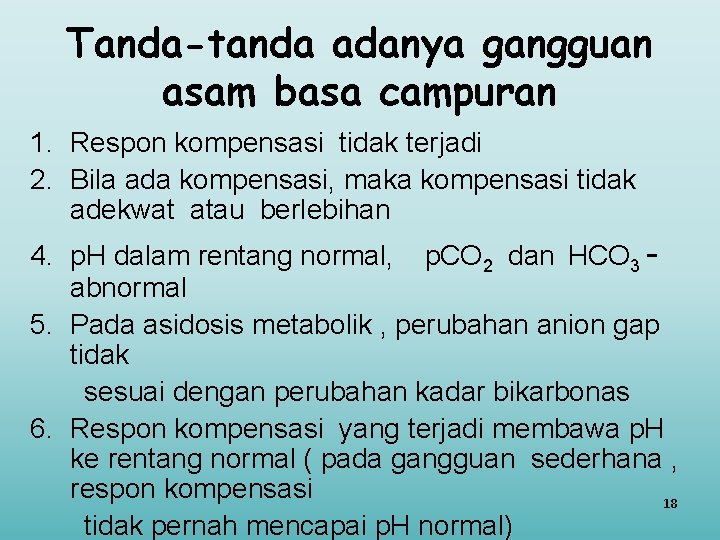 Tanda-tanda adanya gangguan asam basa campuran 1. Respon kompensasi tidak terjadi 2. Bila ada