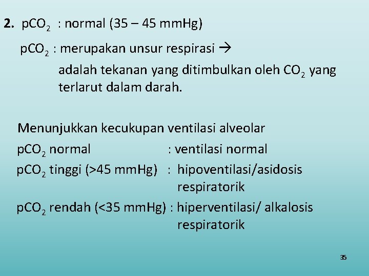 2. p. CO 2 : normal (35 – 45 mm. Hg) p. CO 2