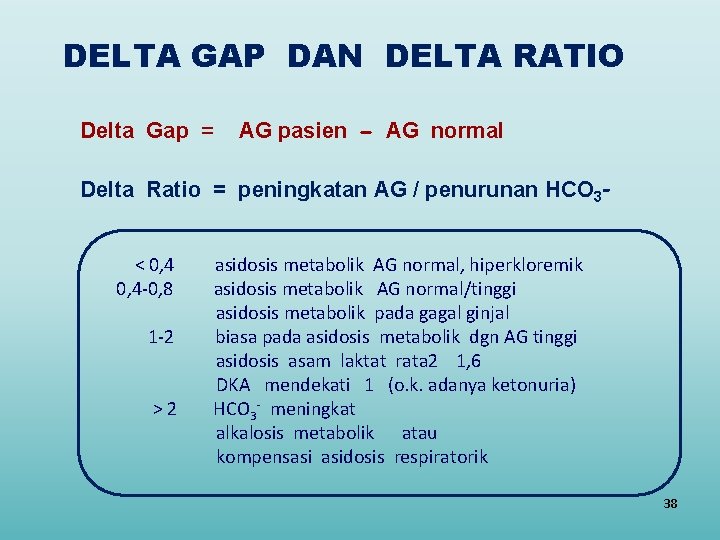 DELTA GAP DAN DELTA RATIO Delta Gap = AG pasien AG normal Delta Ratio