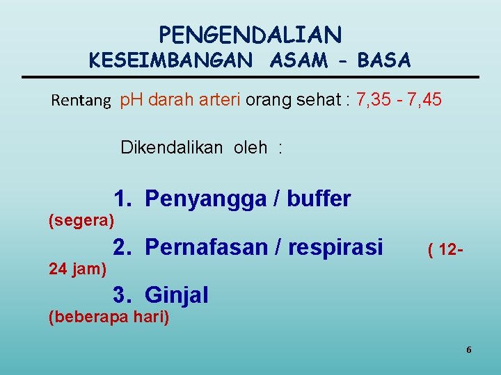PENGENDALIAN KESEIMBANGAN ASAM - BASA Rentang p. H darah arteri orang sehat : 7,