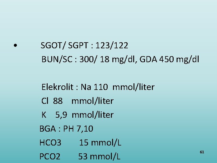  • SGOT/ SGPT : 123/122 BUN/SC : 300/ 18 mg/dl, GDA 450 mg/dl