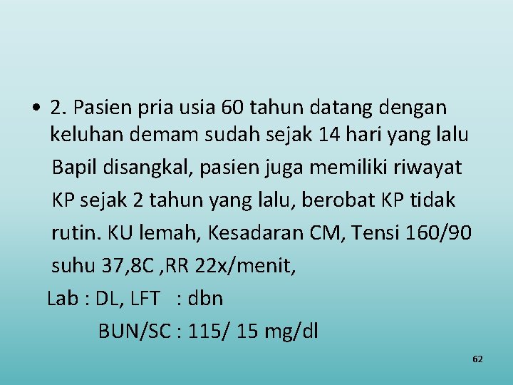  • 2. Pasien pria usia 60 tahun datang dengan keluhan demam sudah sejak
