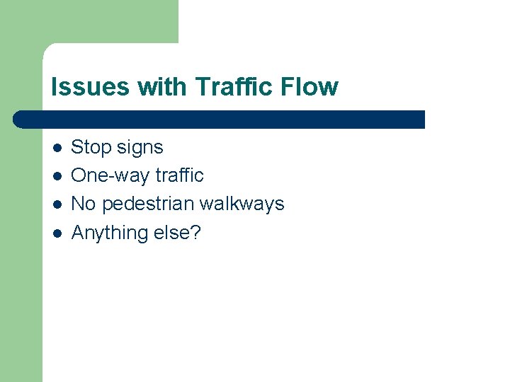 Issues with Traffic Flow l l Stop signs One-way traffic No pedestrian walkways Anything