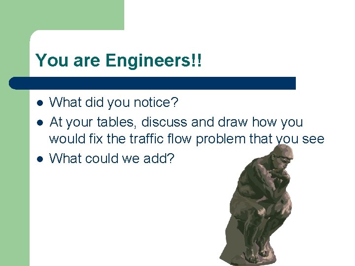 You are Engineers!! l l l What did you notice? At your tables, discuss