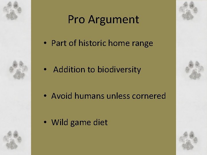 Pro Argument • Part of historic home range • Addition to biodiversity • Avoid