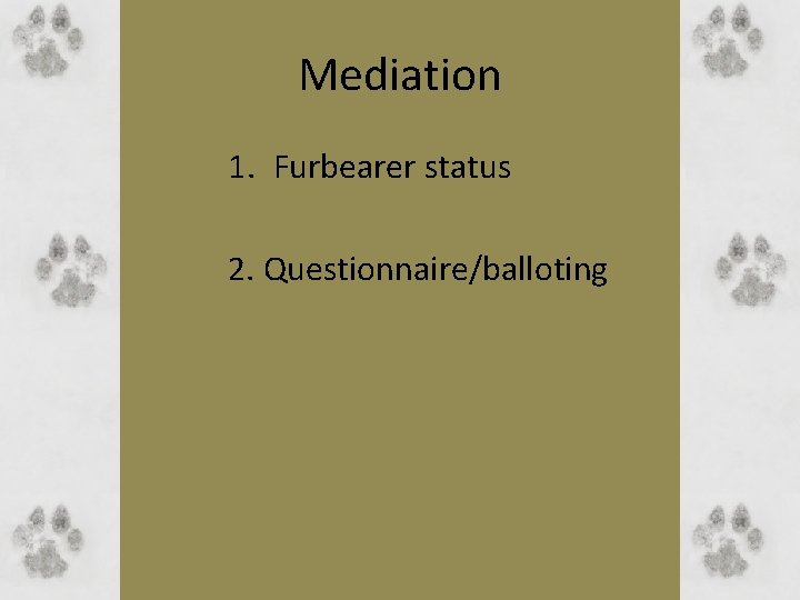 Mediation 1. Furbearer status 2. Questionnaire/balloting 