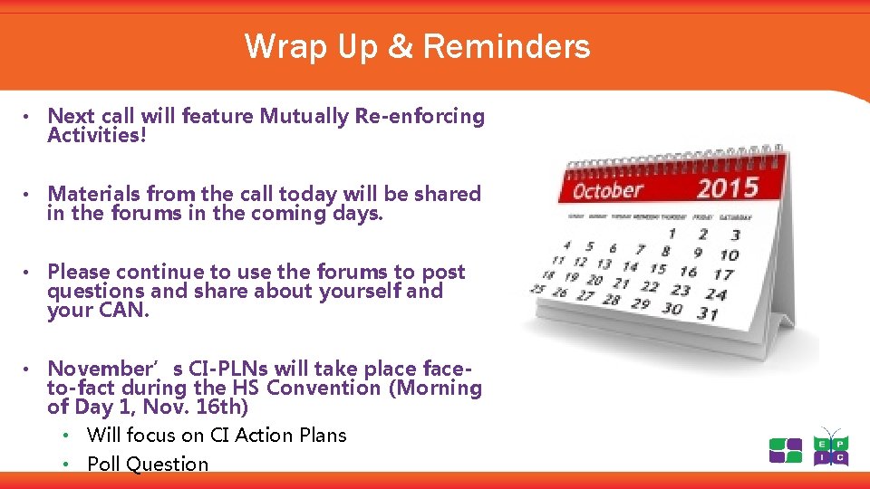 Wrap Up & Reminders • Next call will feature Mutually Re-enforcing Activities! • Materials