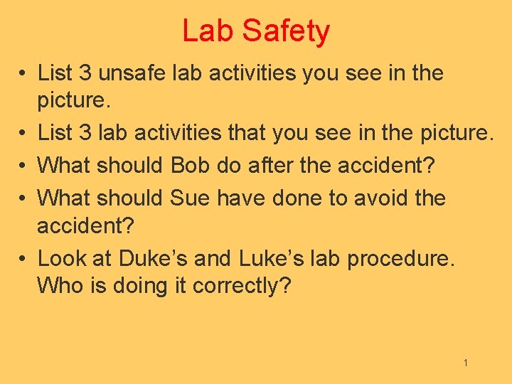 Lab Safety • List 3 unsafe lab activities you see in the picture. •