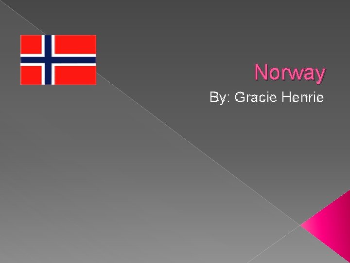 Norway By: Gracie Henrie 