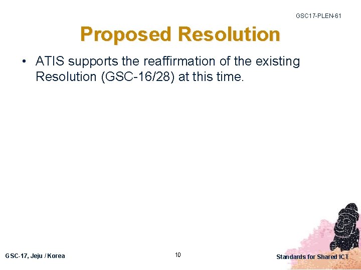 GSC 17 -PLEN-61 Proposed Resolution • ATIS supports the reaffirmation of the existing Resolution