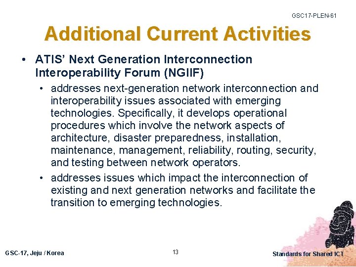 GSC 17 -PLEN-61 Additional Current Activities • ATIS’ Next Generation Interconnection Interoperability Forum (NGIIF)