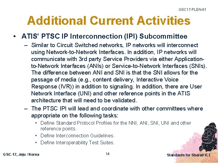 GSC 17 -PLEN-61 Additional Current Activities • ATIS’ PTSC IP Interconnection (IPI) Subcommittee –