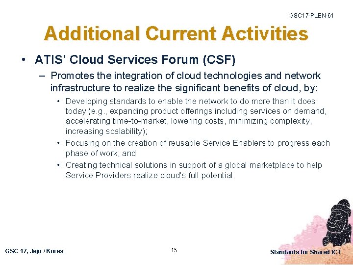 GSC 17 -PLEN-61 Additional Current Activities • ATIS’ Cloud Services Forum (CSF) – Promotes