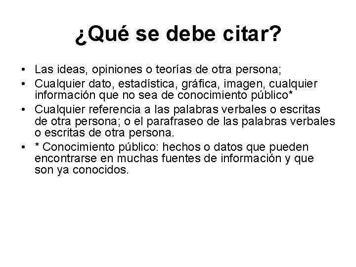 ¿Qué se debe citar? • Las ideas, opiniones o teorías de otra persona; •