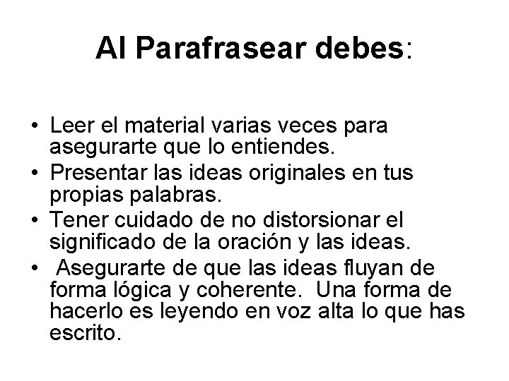 Al Parafrasear debes: • Leer el material varias veces para asegurarte que lo entiendes.