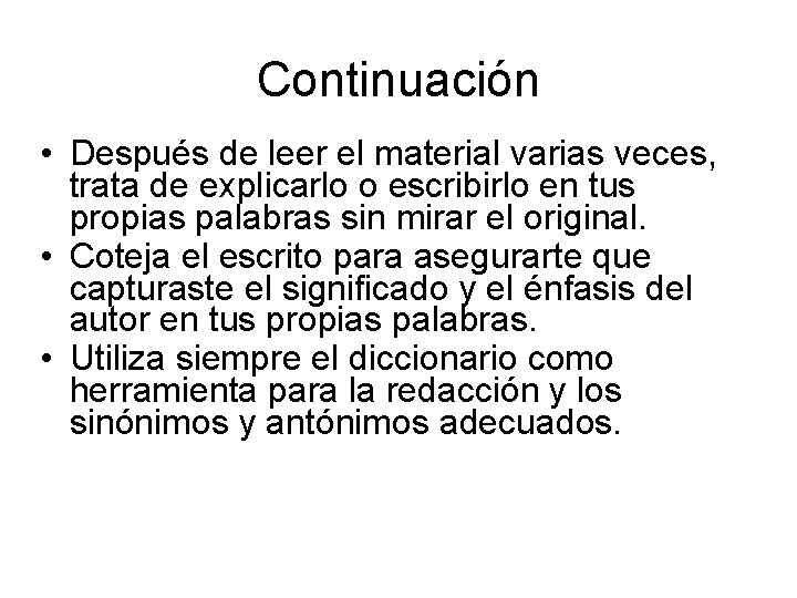 Continuación • Después de leer el material varias veces, trata de explicarlo o escribirlo