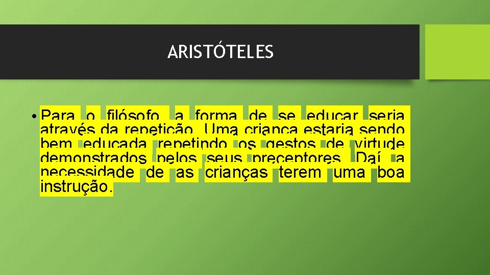 ARISTÓTELES • Para o filósofo, a forma de se educar seria através da repetição.