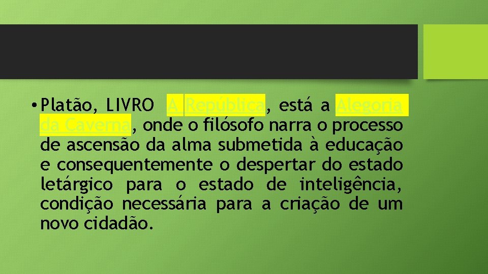  • Platão, LIVRO A República, está a Alegoria da Caverna, onde o filósofo