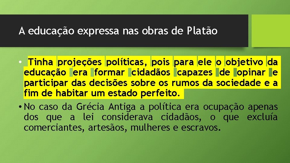 A educação expressa nas obras de Platão • Tinha projeções políticas, pois para ele